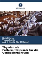 Abd El-H Abd El-Hamid, Abd El-Hamid Abd El-Hamid, Youssef Attia, Nehal Bertu - Thymian als Futtermittelzusatz für die Geflügelernährung