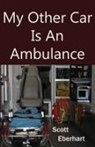 Scott Eberhart - My Other Car Is An Ambulance
