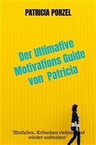 Patricia Porzel - Der Ultimative Motivations Guide Patricia Porzel