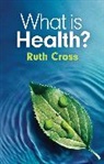 Ruth Cross, Ruth (Leeds Metropolitan University) Cross - What Is Health?