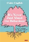 Author, Claire English, English Claire - It''s Never Just About the Behaviour