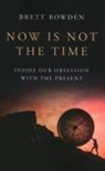 Brett Bowden - Now Is Not the Time