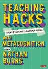 Nathan (Secondary Teacher Burns, Author, Nathan Burns, Nathan (Secondary Teacher Burns - Teaching Hacks: Fixing Everyday Classroom Issues With Metacognition