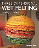 Natasha Smart - Three-dimensional Wet Felting