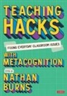 Nathan (Secondary Teacher Burns, Author, Nathan Burns, Nathan (Secondary Teacher Burns - Teaching Hacks: Fixing Everyday Classroom Issues With Metacognition