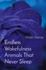 Ehsan Sheroy - Endless Wakefulness Animals That Never Sleep