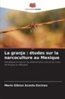 Mario Gibran Acosta Encinas - La granja : études sur la narcoculture au Mexique