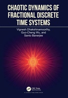 Santo Banerjee, Banerjee Santo, Vignesh Dhakshinamoorthy, Vignesh (Kalasalingam Aca of Res Dhakshinamoorthy, Guo-Cheng Wu - Chaotic Dynamics of Fractional Discrete Time Systems