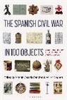 Antonio Cazorla-Sanchez, Adrian Shubert, Antonio Cazorla-Sanchez, Adrian Shubert - The Spanish Civil War in 100 Objects
