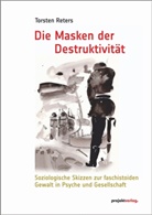 Torsten Reters - Die Masken der Destruktivit
