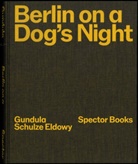 Gundula Schulze Eldowy, Peter Truschner - Berlin on a Dog's Night