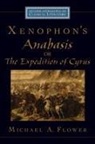Michael A Flower, Michael A. (Senior Research Scholar Flower, Flower Michael A. - Xenophon''s Anabasis, Or the Expedition of Cyrus