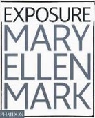 Mary Ellen Mark, Mark Mary Ellen, Weston Naef, Naef Weston - Exposure Mary Ellen Mark : the iconic photographs