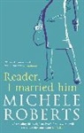 Michele Roberts - Reader I Married Him