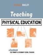 Richard Bailey - Teaching Physical Education: A Handbook for Primary and Secondary