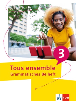 Tous ensemble 3 - Grammatisches Beiheft 3. Lernjahr