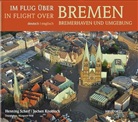 Henning Scherf, Jochen Knobloch - Im Flug über Bremen, Bremerhaven und Umgebung. In Flight over Bremen, Bremerhaven
