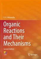 V K Ahluwalia, V. K. Ahluwalia - Organic Reactions and Their Mechanisms