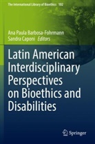 Ana Paula Barbosa-Fohrmann, Caponi, Sandra Caponi, Ana Paula Barbosa-Fohrmann - Latin American Interdisciplinary Perspectives on Bioethics and Disabilities