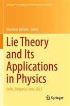 Vladimir Dobrev - Lie Theory and Its Applications in Physics