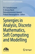 V Antony Vijesh, Balasubramaniam Jayaram, Balasubramaniam Jayaram et al, P V Subrahmanyam, P. V. Subrahmanyam, Prakash Veeraraghavan... - Synergies in Analysis, Discrete Mathematics, Soft Computing and Modelling