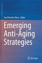 Syed Ibrahim Rizvi, Syed Ibrahim Rizvi - Emerging Anti-Aging Strategies