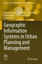 Manish Kumar, Syed Irtiza Majid, Ram Pravesh, Anju Singh, Anju et al Singh, R B Singh... - Geographic Information Systems in Urban Planning and Management
