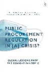 Sue Arrowsmith, Sue Arrowsmith, Luke RA Butler, Annamaria La Chimia, La Chimia Annamaria, Christopher Yukins... - Public Procurement Regulation in (a) Crisis?