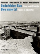 Nicolas Bouvier, Ella Maillart, Annemarie Schwarzenbach - Unsterbliches Blau. Bleu immortel