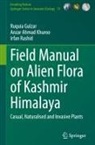 Ruquia Gulzar, Anzar Ahmad Khuroo, Irfan Rashid - Field Manual on Alien Flora of Kashmir Himalaya