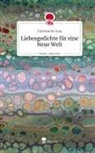 Christine M Grau, Christine M. Grau - Liebesgedichte für eine Neue Welt. Life is a Story - story.one