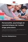 Sarvinoz Abdujalalova - Personnalité, psychologie et caractéristiques de l'enfant d'âge préscolaire