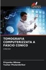 Priyanka Nikose, Tushar Phulambrikar - TOMOGRAFIA COMPUTERIZZATA A FASCIO CONICO