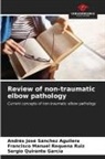 Sergio Quirante García, Francisco Manuel Requena Ruiz, Andrés José Sánchez Aguilera - Review of non-traumatic elbow pathology