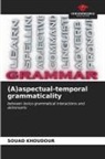 Souad Khoudour - (A)aspectual-temporal grammaticality