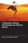 (Dr. Pawan Kumar, Prof. (Dr.) Pawan Kumar - L'Odyssée céleste Chroniques du Rêveur Astral