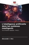 Alexander I. Iliev - L'intelligence artificielle dans les systèmes intelligents