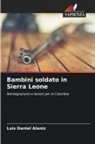 Luis Daniel Alaniz - Bambini soldato in Sierra Leone