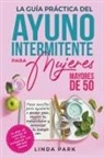 Linda Park - La guía práctica del ayuno intermitente para mujeres mayores de 50