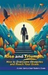Santos Omar Medrano Chura - Rise and Triumph. How to Overcome Obstacles and Reach Your Goals