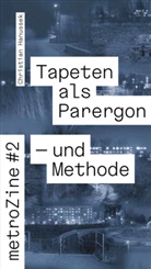 Christian Hanussek - metroZines #2 Die Tapete als Parergon - und Methode