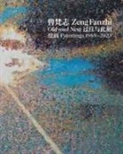 Zeng Fanzhi, Fabrice Hergott, Jane Jin, Richard Shiff, Richard u a Shiff - Zeng Fanzhi: Old and New Paintings 1988-2023