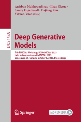 Sandy Engelhardt, Sandy Engelhardt et al, Anirban Mukhopadhyay, Ilkay Oksuz, Yixuan Yuan, … - Deep Generative Models Third MICCAI Workshop, DGM4MICCAI 2023, Held in Conjunction with MICCAI 2023, Vancouver, BC, Canada, October 8, 2023, Proceedings