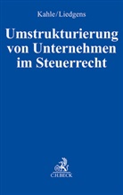 Holger Kahle, Gustav Liedgens - Umstrukturierung von Unternehmen im Steuerrecht