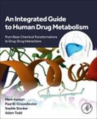 Mark Ashton, Mark (EDT)/ Groundwater Ashton, Ashton Mark, Paul W Groundwater, Groundwater Paul W., Sophie Stocker... - An Integrated Guide to Human Drug Metabolism