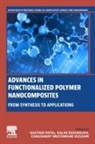 Kalim Deshmukh, Kalim (Senior Researcher Deshmukh, Chaudhery Mustansar Hussain, Chaudhery Mustansar Hussain, Chaudhery (Adjunct Professor and Director of laboratories Mustansar Hussain, Gautam Patel... - Advances in Functionalized Polymer Nanocomposites