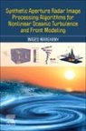 Maged Marghany - Synthetic Aperture Radar Image Processing Algorithms for Nonlinear