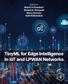 Bharat S. (EDT)/ Ghorpade Chaudhari, Bharat S Chaudhari, Sheetal N Ghorpade, Rytis Paskauskas, Rytis Paškauskas, Bharat S Chaudhari... - Tinyml for Edge Intelligence in Iot and Lpwan Networks