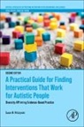 Susan M Wilczynski, Susan M. Wilczynski, Susan M. (Ball State University Wilczynski, Wilczynski Susan M. - A Practical Guide for Finding Interventions That Work for Autistic People