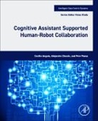 Cecilio Angulo, Cecilio (Universitat Politecnica de Catalunya (UPC) Angulo, Cecilio/ Chac=n Angulo, Alejandro (Universidad de las Fuerzas Armadas – ESPE Chacon, Alejandro Chacón, Pere Ponsa... - Cognitive Assistant Supported Human-robot Collaboration